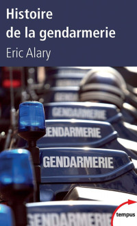 Histoire [Histoire] — Histoire de la gendarmerie - Eric Alary