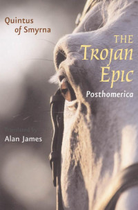 Quintus of Smyrna translated by Alan James — The Trojan Epic: Posthomerica