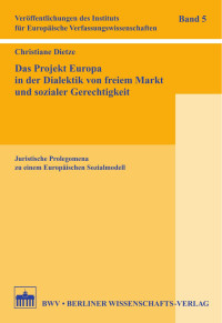 Dietze, Christiane — Das Projekt Europa in der Dialektik von freiem Markt und sozialer Gerechtigkeit