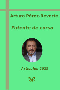Arturo Pérez-Reverte — Patente de corso. Artículos 2023