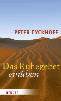 Dyckhoff, Peter — Das Ruhegebet einüben