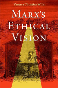 Vanessa Christina Wills — Marx's Ethical Vision