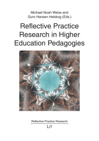 Michael Noah Weiss, Guro Hansen Helskog (Eds.); — Reflective Practice Research in Higher Education Pedagogies