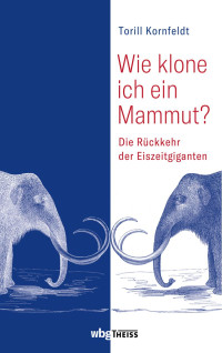 Kornfeldt, Torill — Wie Klone Ich Ein Mammut?