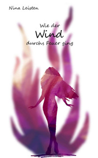 Nina Leisten [Leisten, Nina] — Wie der Wind durchs Feuer ging (Lilou und Ford 3) (German Edition)
