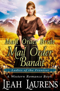Leah Laurens [Laurens, Leah] — Mail Order Bandit (Ladies of The Frontier) (A Western Romance Book)