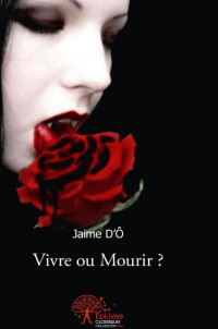 O j'aime d' [O j'aime d'] — Vivre Ou Mourrir