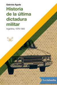 Gabriela Águila — Historia de la última dictadura militar