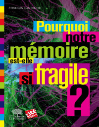 Francis Eustache — Pourquoi notre mémoire est-elle si fragile ?