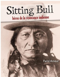 Farid Ameur — Sitting Bull - Héros De La Résistance Indienne