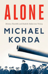 Korda, Michael — Alone · Britain, Churchill, and Dunkirk · Defeat Into Victory