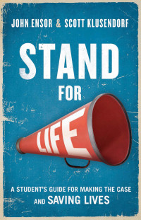 John Ensor, Scott Klusendorf — Stand for Life