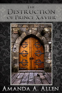 Amanda A. Allen [Allen, Amanda A.] — The Destruction of Prince Xavier