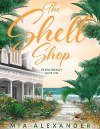 Mia Alexander [Alexander, Mia] — The Shell Shop (Pearl Beach Series Book 1)