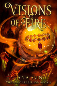 Jana Sun — Visions of Fire: The Seer's Blessing: Book 2