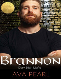 Ava Pearl — Brannon: A Dark Irish Mafia Friends to Lovers Instalove (O'Malley Brothers Book 1)