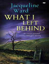 Jacquline Ward — What I Left Behind: a tense and twisting psychological crime thriller