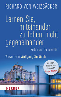 Richard von Weizscker; — Lernen Sie, miteinander zu leben, nicht gegeneinander