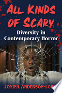 Jonina Anderson-Lopez — All Kinds of Scary : Diversity in Contemporary Horror
