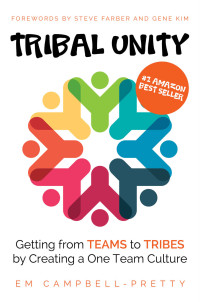 Em Campbell-Pretty — Tribal Unity: Getting from Teams to Tribes by Creating a One Team Culture