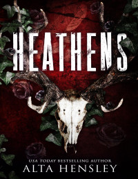 Alta Hensley — Heathens: A Dark Billionaire Stalker Romance