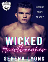 Serena Lyons — Wicked Heartbreaker: A Dark College Bully Romance (Westforde College Book 1)