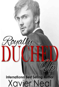 Xavier Neal [Neal, Xavier] — Royally Duched Up (Duched #3)