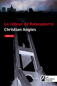 Angles, Christian [Angles, Christian] — Le retour de Robespierre