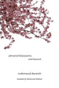 Mahmoud Darwish — Almond Blossoms and Beyond