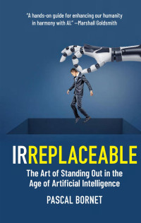 Pascal Bornet — Irreplaceable: The Art of Standing Out in the Age of Artificial Intelligence