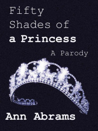 Ann Abrams [Abrams, Ann] — Fifty Shades of a Princess