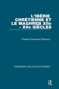 Charles-Emmanuel Dufourcq — L’Ibérie chrétienne et le Maghreb XIIe-XVe siècles