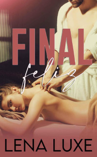 Lena Luxe — Final feliz: Relato erótico, un excitante masaje que se convierte en algo sucio e inolvidable (Spanish Edition)