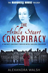 Alexandra Walsh  — The Arbella Stuart Conspiracy