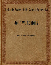 John W. Robbins — Comical Apologetics