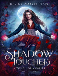 Becky Moynihan [Moynihan, Becky] — Shadow Touched: A Paranormal Vampire Romance (A Touch of Vampire Book 1)