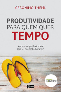 Geronimo Theml — Produtividade para quem quer tempo