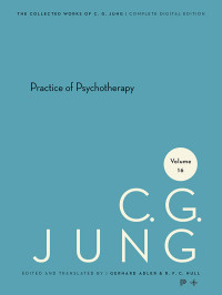 Jung, C. G., Hull, R. F.C., Adler, Gerhard — Collected Works of C.G. Jung, Volume 16: Practice of Psychotherapy