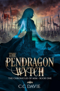 C C Davie — The Pendragon Wytch: The Pendragon Chronicles