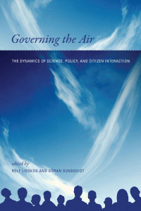 Edited by Rolf Lidskog & Göran Sundqvist — Governing the Air: The Dynamics of Science, Policy, and Citizen Interaction