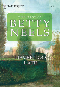 Betty Neels — Never Too Late
