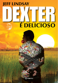 Jeff Lindsay — Dexter é delicioso
