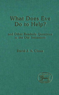 Clines — What does Eve Do to Help, and Other Readerly Questions to the Old Testament (1990)