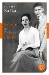 Franz Kafka — Briefe an Felice Bauer und andere Korrespondenz aus der Verlobungszeit