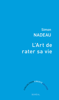 Simon Nadeau [Nadeau, Simon] — L'art de rater sa vie