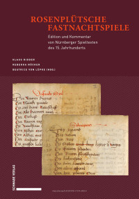 Klaus Ridder, Rebekka Nöcker, Beatrice von Lüpke — Rosenplütsche Fastnachtspiele : Edition und Kommentar von Nürnberger Spieltexten des 15. Jahrhunderts