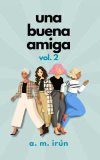 A. M. Irún — Una buena amiga: vol. 2