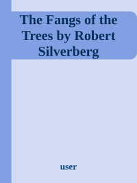 User — The Fangs of the Trees by Robert Silverberg