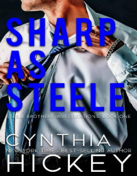 Cynthia Hickey — Sharp as Steele: A clean billionaire romantic suspense (Brothers Steele Book 1)