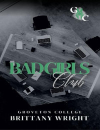 Brittany Wright — Bad Girl's Club: A Dark College Romance: Groveton College